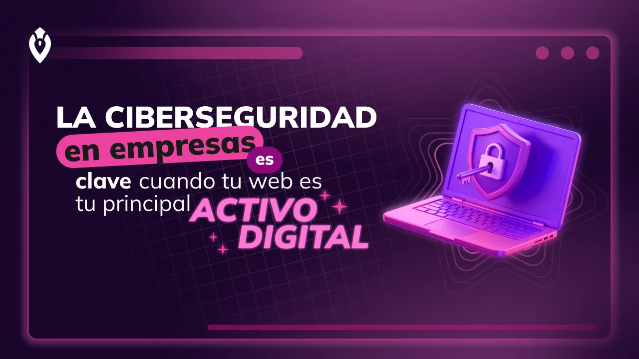 La ciberseguridad en empresas: cuando tu web es tu activo digital
